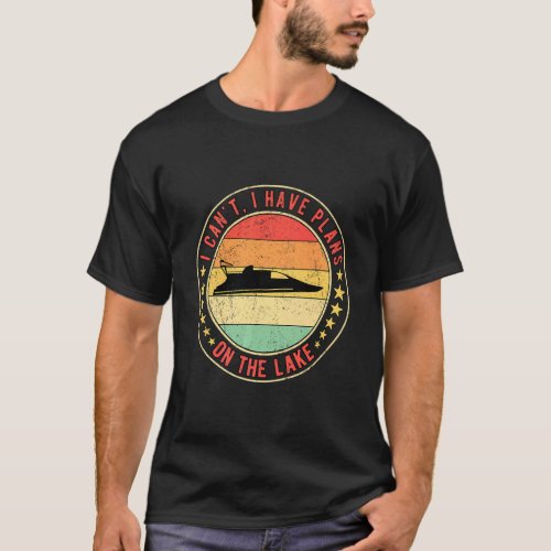 Drag Boat Racing I Cant I Have Plans On the Lake  T_Shirt