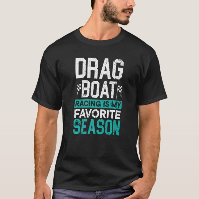Drag Boat Racing Is My Favorite Season Boat Race   T-Shirt (Front)