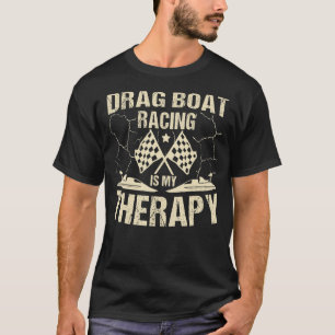 Drag Boat Racing Is My Therapy Racing Flags 1 T-Shirt