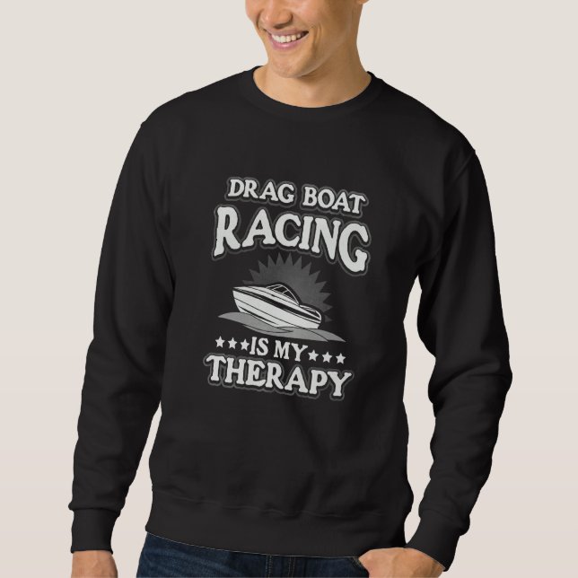 Drag Boat Racing Is My Therapy Sweatshirt (Front)
