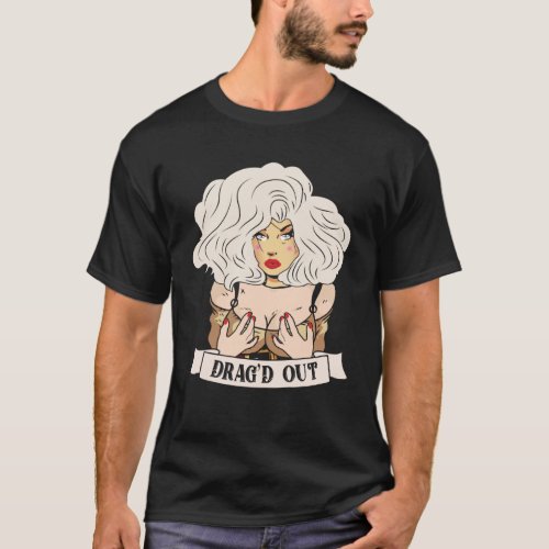 Drag d out Doll Face Drag Queen Race T_Shirt