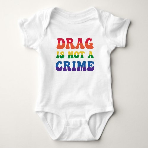 Drag Is Not A Crime Baby Bodysuit
