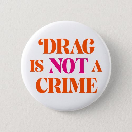 Drag Is Not A Crime Button