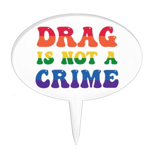 Drag Is Not A Crime Cake Pick