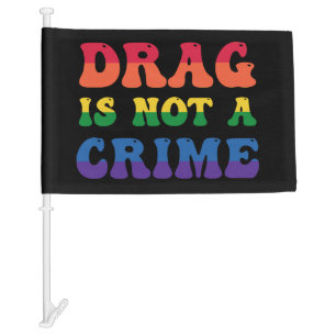 Drag Is Not A Crime Car Flag