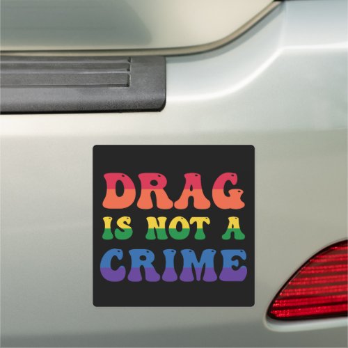 Drag Is Not A Crime Car Magnet