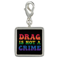 Drag Is Not A Crime Charm
