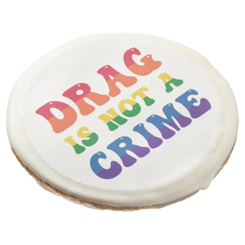 Drag Is Not A Crime Cookies