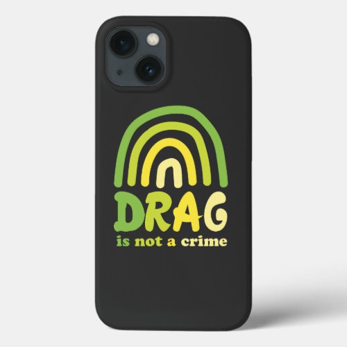 Drag is Not a Crime Funny Rainbow iPhone 13 Case