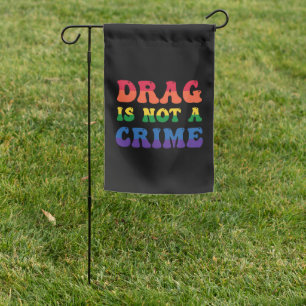 Drag Is Not A Crime Garden Flag