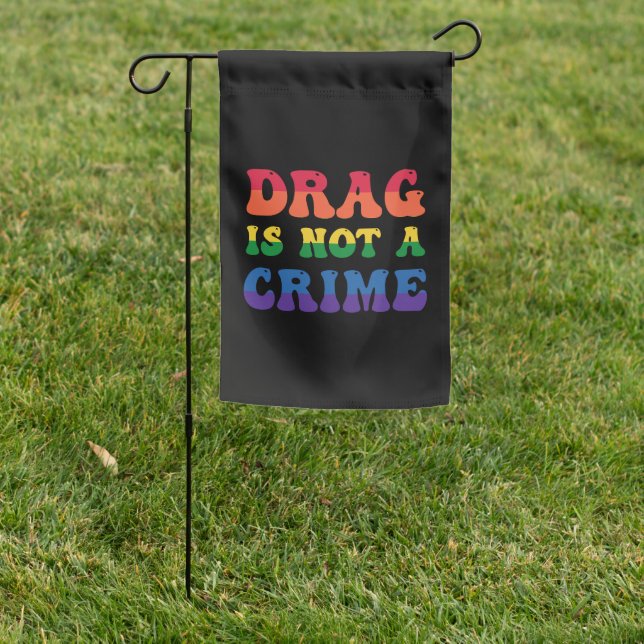 Drag Is Not A Crime Garden Flag (In SItu)