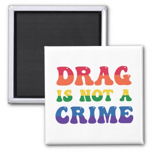 Drag Is Not A Crime Magnet