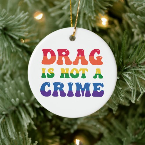 Drag Is Not A Crime Ornament