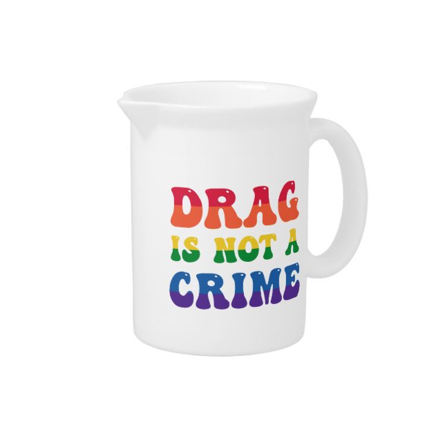 Drag Is Not A Crime Pitcher (Right)