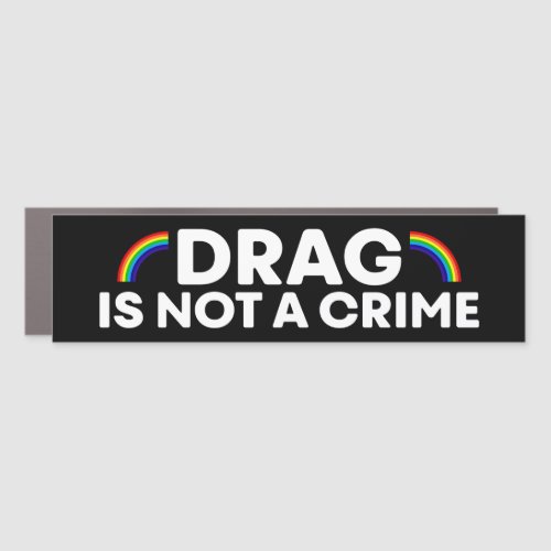 Drag Is Not A Crime Pride Month LGBTQ Bumper Car Magnet