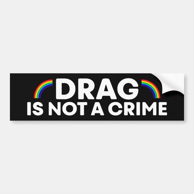 Drag Is Not A Crime Pride Month LGBTQ Bumper Sticker (Front)