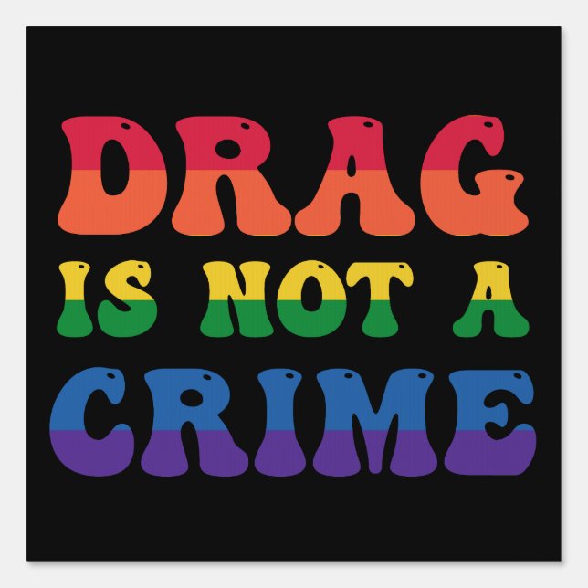 Drag Is Not A Crime Sign (Front)