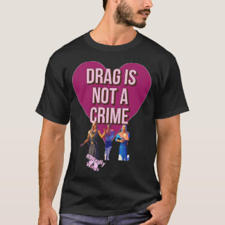 Drag is not a crime T-Shirt
