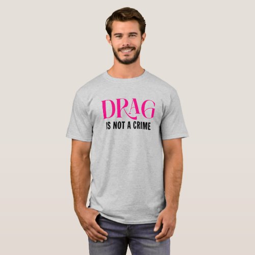 Drag Is Not A Crime T_Shirt