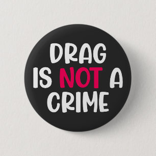 Drag Is Not A Crime. T-Shirt Button