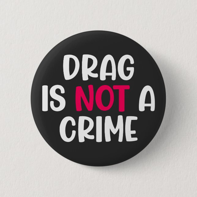 Drag Is Not A Crime. T-Shirt Button (Front)