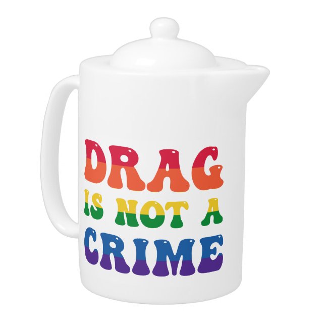 Drag Is Not A Crime Teapot (Left)