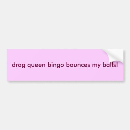 drag queen bingo bounces my balls bumper stickere bumper sticker