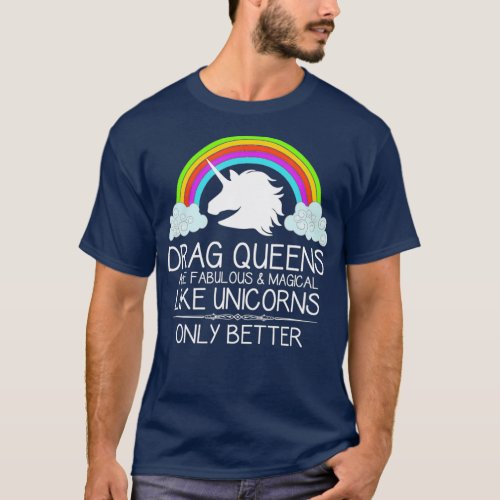Drag Queen Gifts  Drag Queens Are Like Unicorns T_Shirt