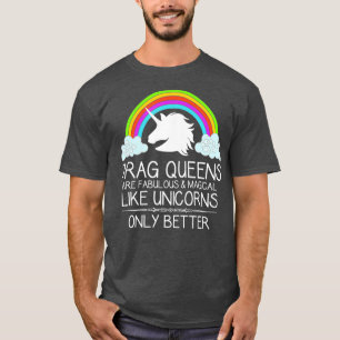 Drag Queen Gifts - Drag Queens Are Like Unicorns T-Shirt