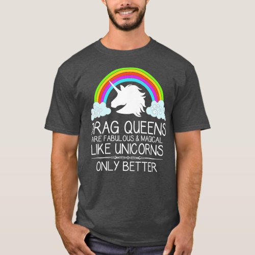 Drag Queen Gifts _ Drag Queens Are Like Unicorns T_Shirt