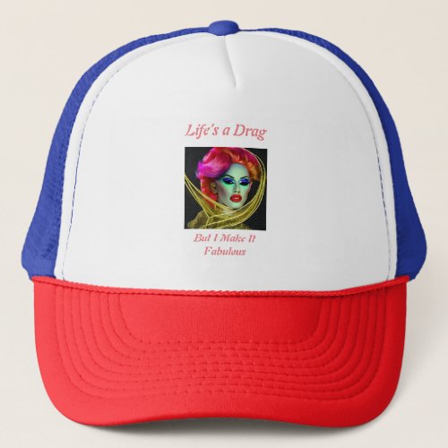 Drag queen â Lifeâs A Drag But I Make It Fabulous  Trucker Hat