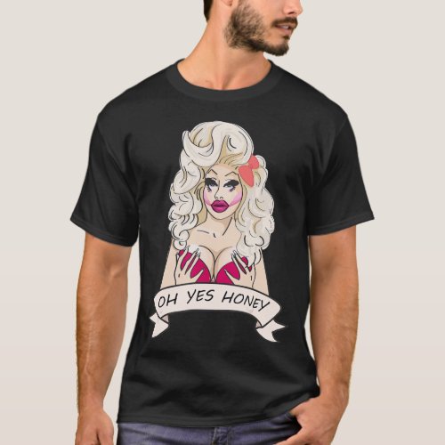 Drag Queen Oh Honey yes T T_Shirt