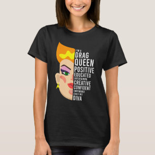 Drag Queen, Positive, Educated, Creative Diva T-Shirt