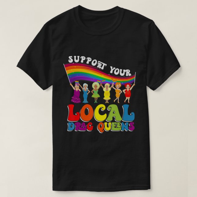 Drag Queen Support Your Local Drag Queens T-Shirt (Design Front)