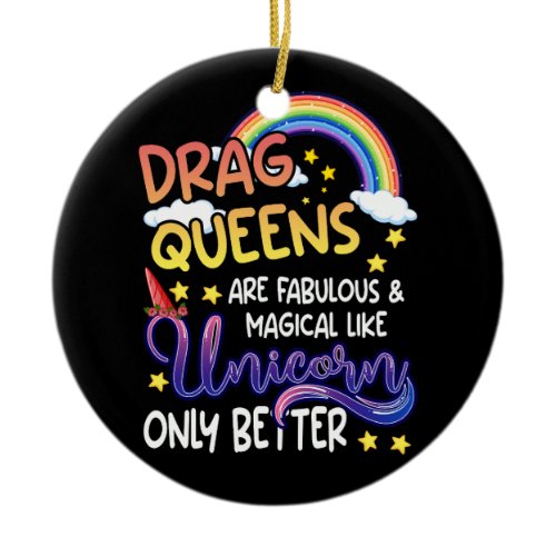 Drag Queens Are Fabulous And Magical Like Unicorns Ceramic Ornament