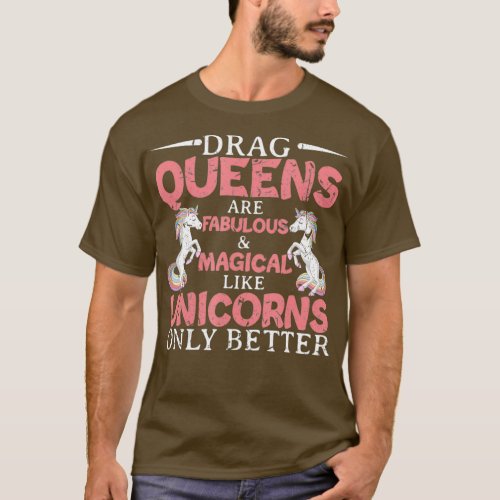 Drag Queens Are Fabulous And Magical Unicorn T_Shirt