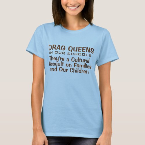 Drag Queens In Schools _ Theyre  Cultural Assault T_Shirt