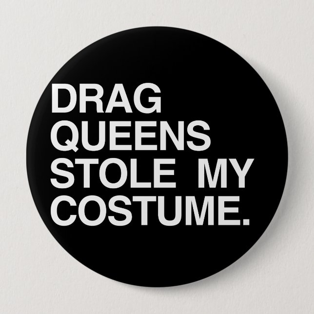 DRAG QUEENS STOLE MY COSTUME PINBACK BUTTON (Front)