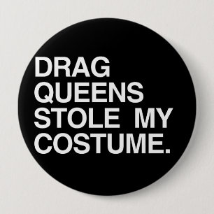 DRAG QUEENS STOLE MY COSTUME PINBACK BUTTON