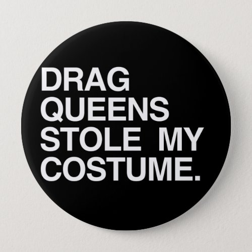 DRAG QUEENS STOLE MY COSTUME PINBACK BUTTON