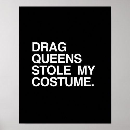DRAG QUEENS STOLE MY COSTUME POSTER