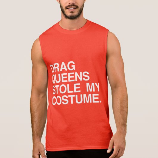 DRAG QUEENS STOLE MY COSTUME SLEEVELESS SHIRT (Front)