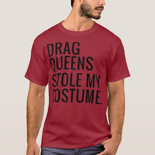 Drag Queens Stole My Costume T-Shirt (Front)