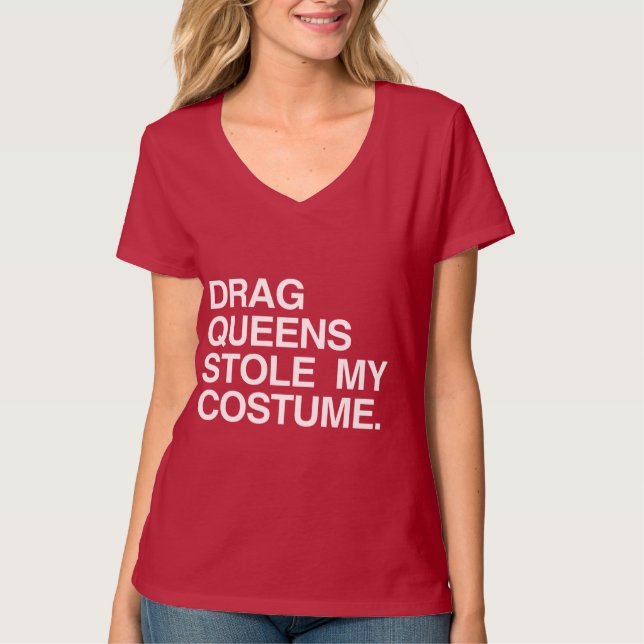 DRAG QUEENS STOLE MY COSTUME T-Shirt (Front)