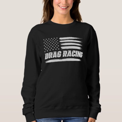 Drag Racing  American Flag Drag Racer Race Car Lov Sweatshirt