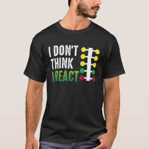 Drag Racing I Don't Think I React Drag Strip Chris T-Shirt