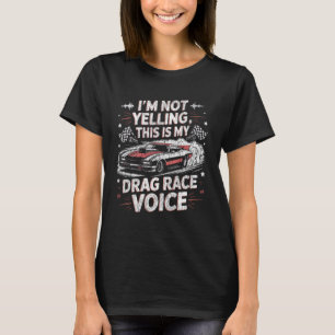 Drag Racing Race Car Vintage I'm Not Yelling This  T-Shirt