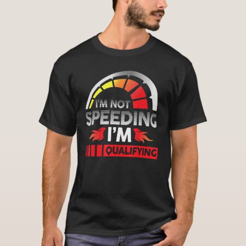 Drag Racing Racer Race Car Im Not Speeding Im Qu T_Shirt