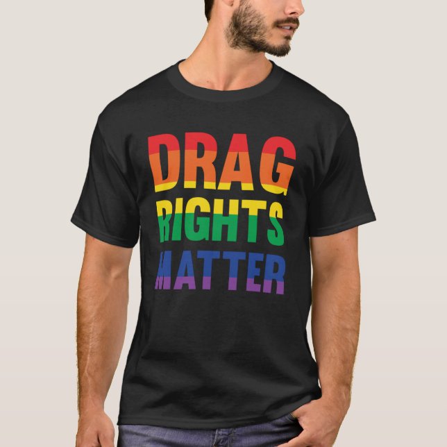 Drag Rights Matter Pro Drag Queen LGTBQ Protest T-Shirt (Front)