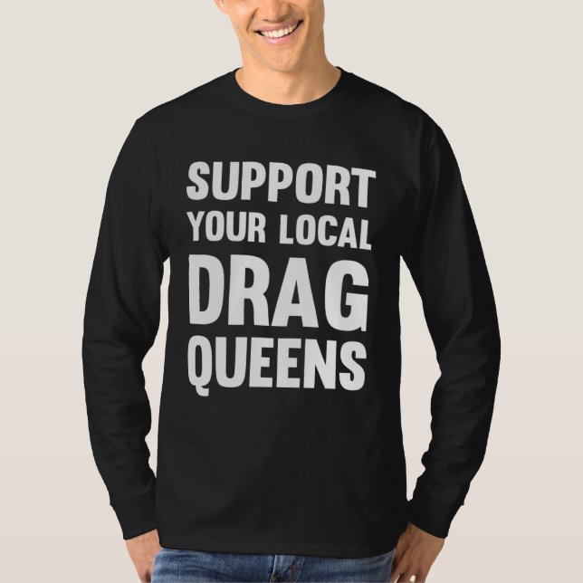 Drag Rights Matter Support Your Local Drag Queens T-Shirt (Front)